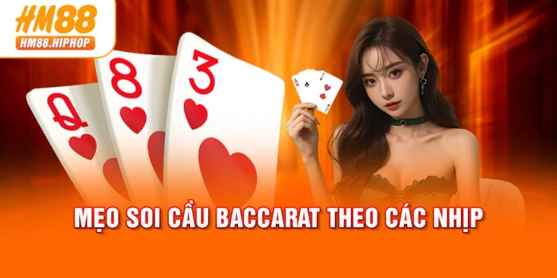 Mẹo soi cầu Baccarat theo các nhịp