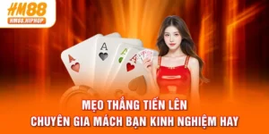 Mẹo Thắng Tiến Lên - Chuyên Gia Mách Bạn Kinh Nghiệm Hay