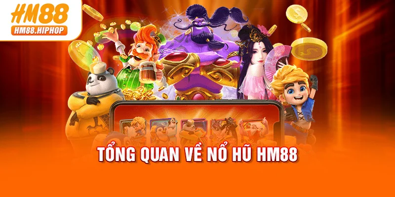 Tổng quan về nổ hũ HM88